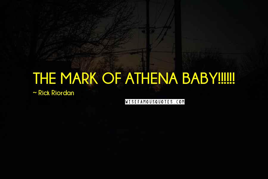 Rick Riordan Quotes: THE MARK OF ATHENA BABY!!!!!!