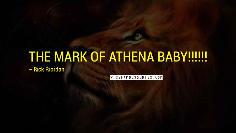 Rick Riordan Quotes: THE MARK OF ATHENA BABY!!!!!!