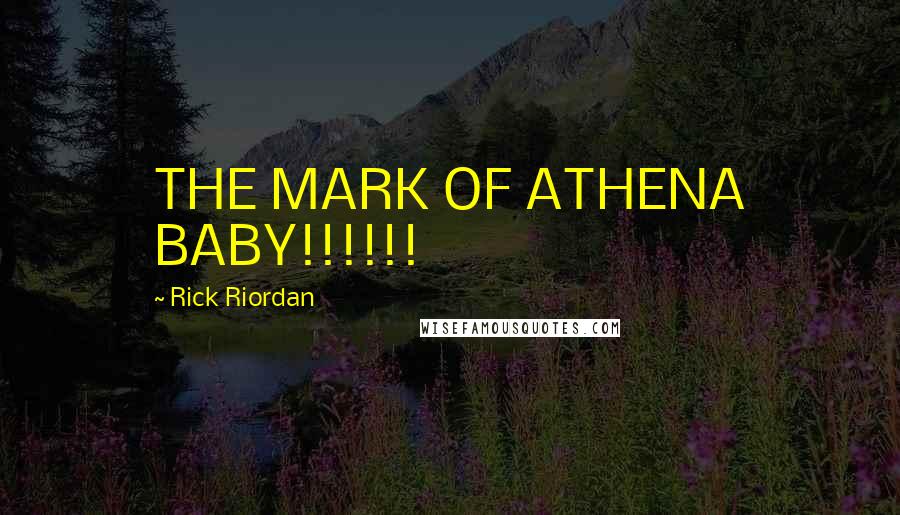 Rick Riordan Quotes: THE MARK OF ATHENA BABY!!!!!!