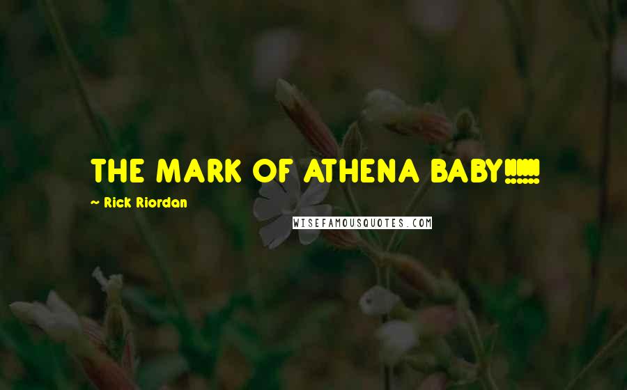 Rick Riordan Quotes: THE MARK OF ATHENA BABY!!!!!!