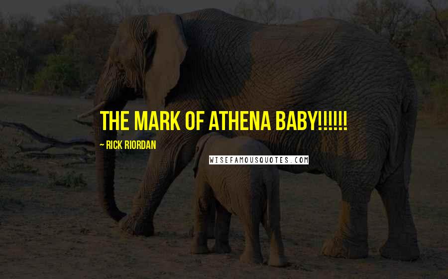 Rick Riordan Quotes: THE MARK OF ATHENA BABY!!!!!!