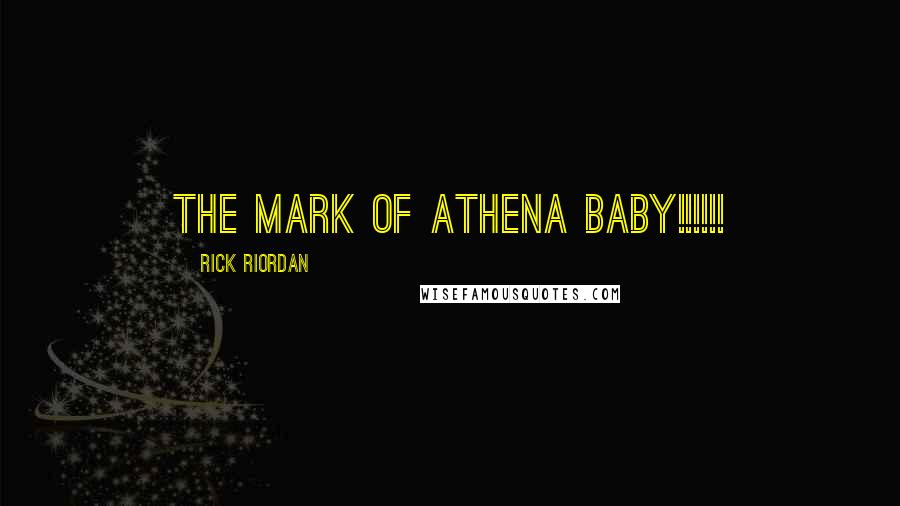 Rick Riordan Quotes: THE MARK OF ATHENA BABY!!!!!!