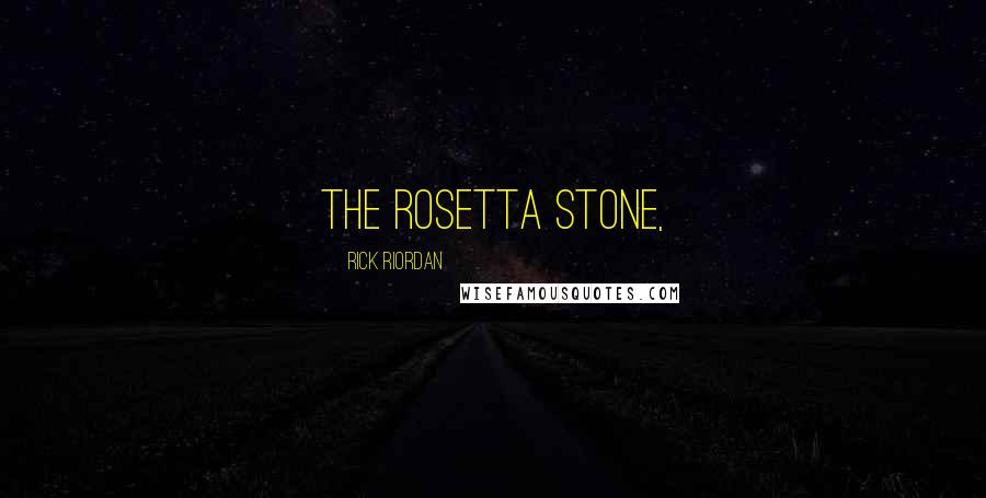 Rick Riordan Quotes: The Rosetta Stone,