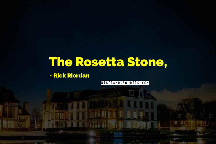 Rick Riordan Quotes: The Rosetta Stone,