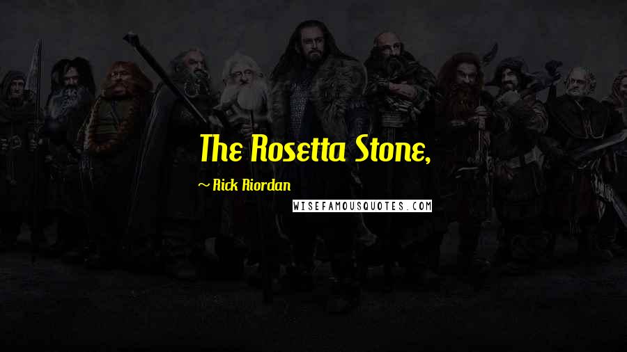 Rick Riordan Quotes: The Rosetta Stone,