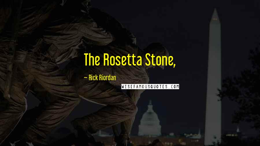 Rick Riordan Quotes: The Rosetta Stone,