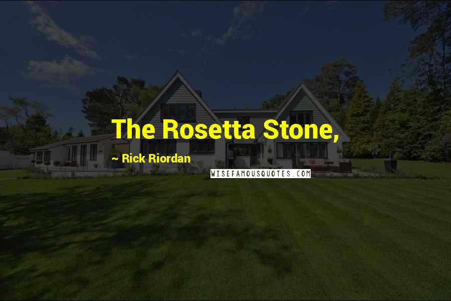 Rick Riordan Quotes: The Rosetta Stone,