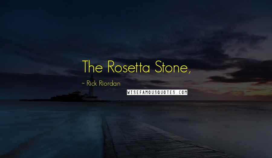 Rick Riordan Quotes: The Rosetta Stone,