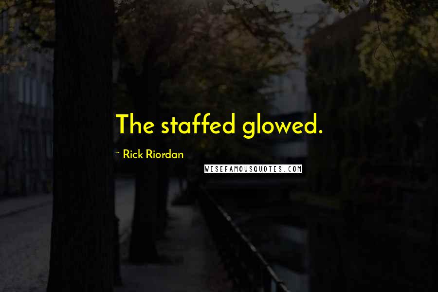 Rick Riordan Quotes: The staffed glowed.