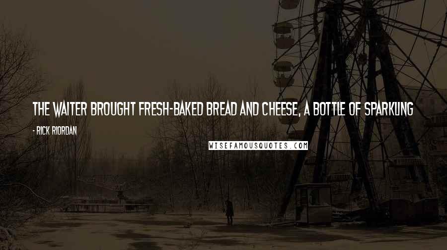 Rick Riordan Quotes: The waiter brought fresh-baked bread and cheese, a bottle of sparkling water for Annabeth, and a Coke with ice for me (because I'm a barbarian).