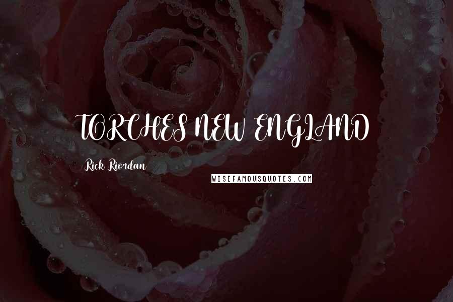 Rick Riordan Quotes: TORCHES NEW ENGLAND