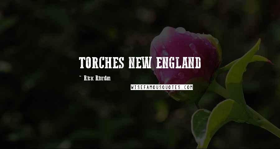 Rick Riordan Quotes: TORCHES NEW ENGLAND