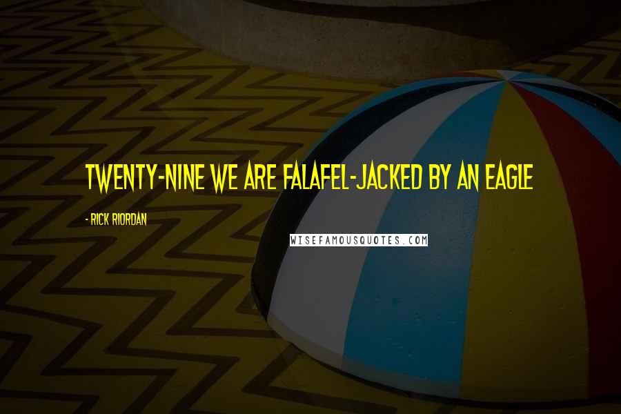 Rick Riordan Quotes: TWENTY-NINE We Are Falafel-Jacked by an Eagle