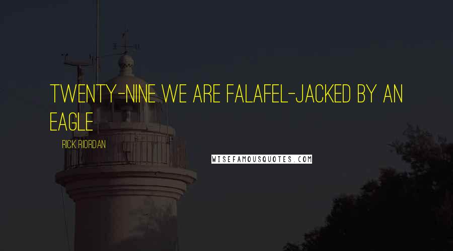 Rick Riordan Quotes: TWENTY-NINE We Are Falafel-Jacked by an Eagle