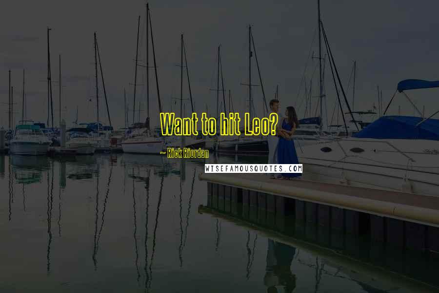 Rick Riordan Quotes: Want to hit Leo?