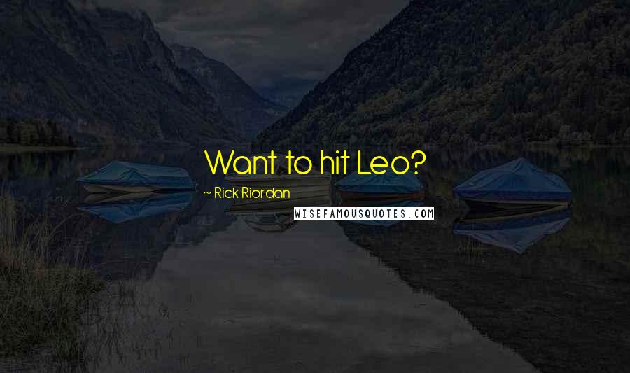 Rick Riordan Quotes: Want to hit Leo?