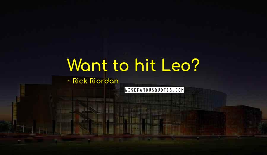 Rick Riordan Quotes: Want to hit Leo?