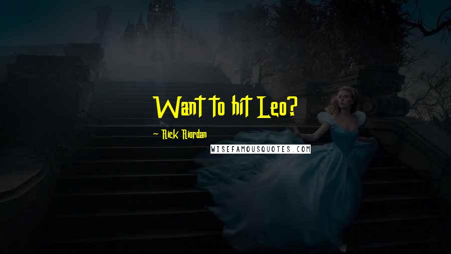 Rick Riordan Quotes: Want to hit Leo?