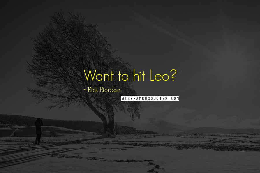 Rick Riordan Quotes: Want to hit Leo?