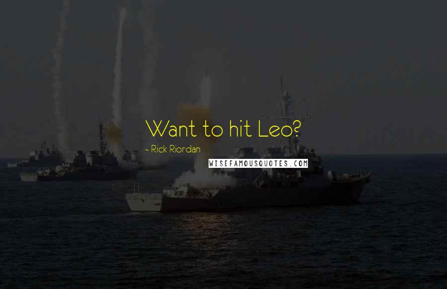Rick Riordan Quotes: Want to hit Leo?