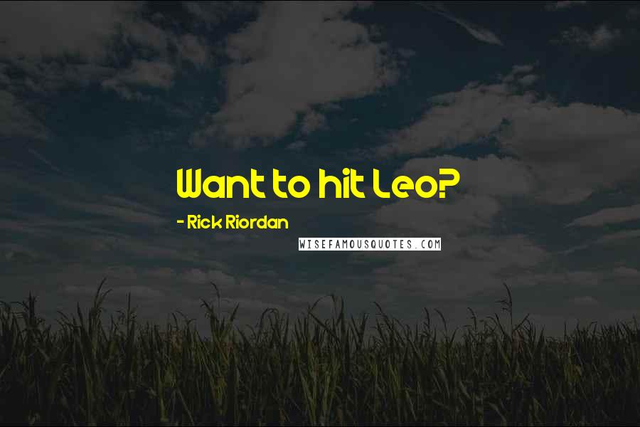 Rick Riordan Quotes: Want to hit Leo?