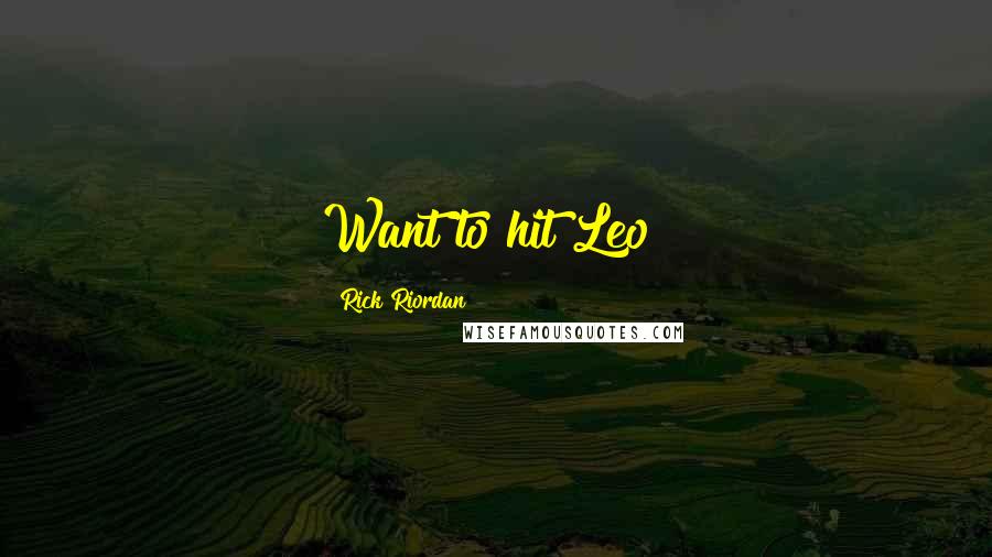 Rick Riordan Quotes: Want to hit Leo?