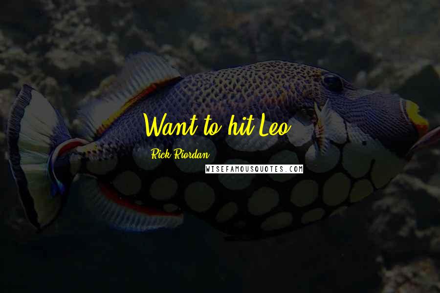 Rick Riordan Quotes: Want to hit Leo?