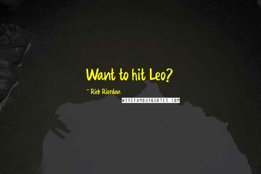 Rick Riordan Quotes: Want to hit Leo?