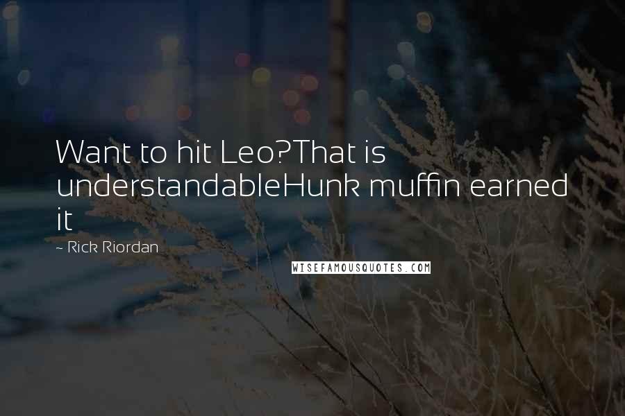 Rick Riordan Quotes: Want to hit Leo?That is understandableHunk muffin earned it