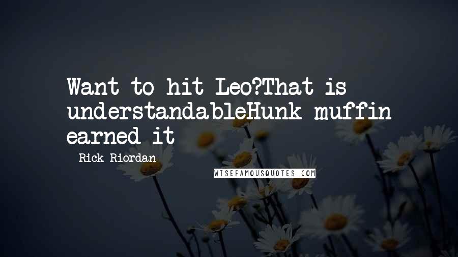 Rick Riordan Quotes: Want to hit Leo?That is understandableHunk muffin earned it