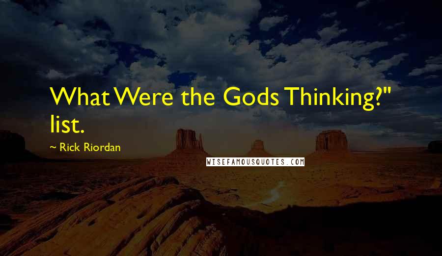 Rick Riordan Quotes: What Were the Gods Thinking?" list.