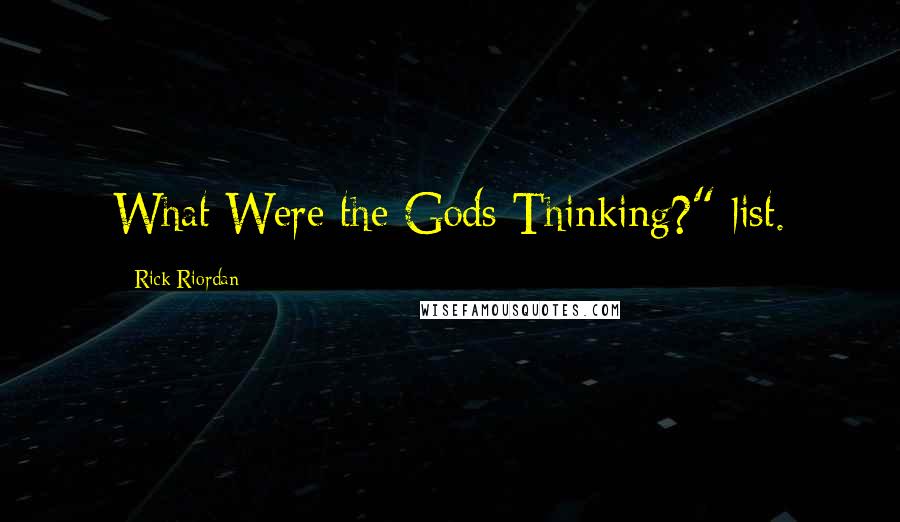 Rick Riordan Quotes: What Were the Gods Thinking?" list.