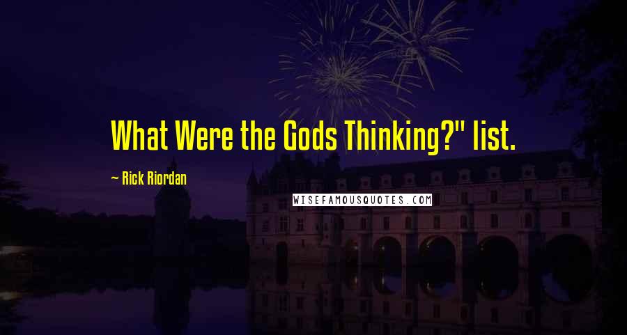 Rick Riordan Quotes: What Were the Gods Thinking?" list.