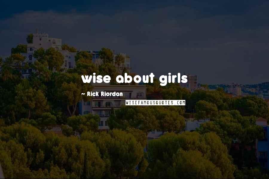 Rick Riordan Quotes: wise about girls