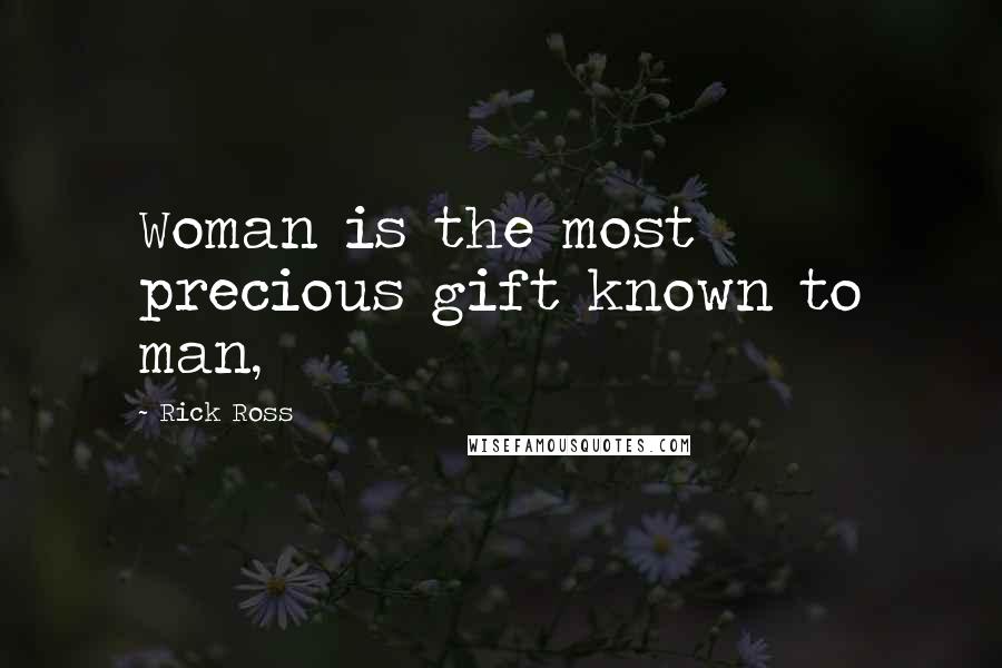Rick Ross Quotes: Woman is the most precious gift known to man,