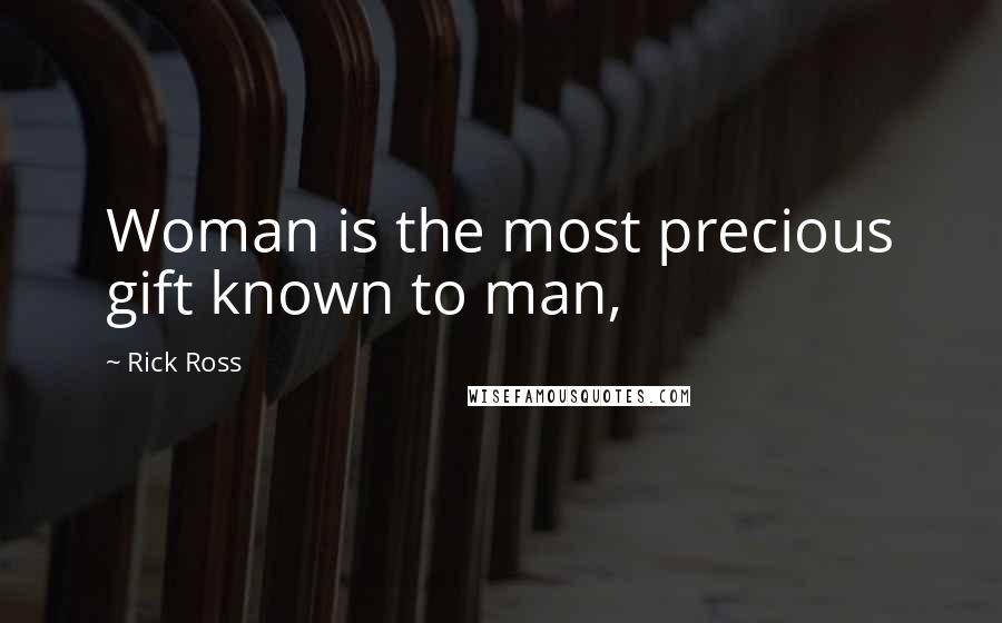 Rick Ross Quotes: Woman is the most precious gift known to man,