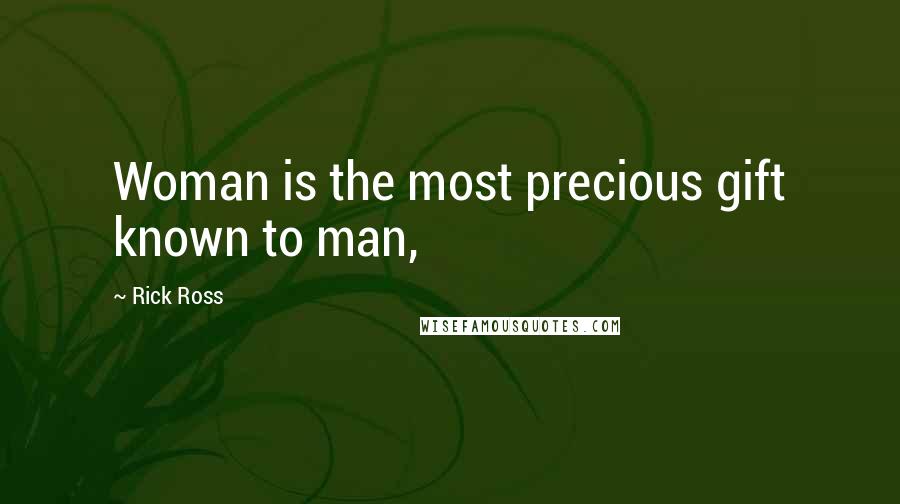 Rick Ross Quotes: Woman is the most precious gift known to man,