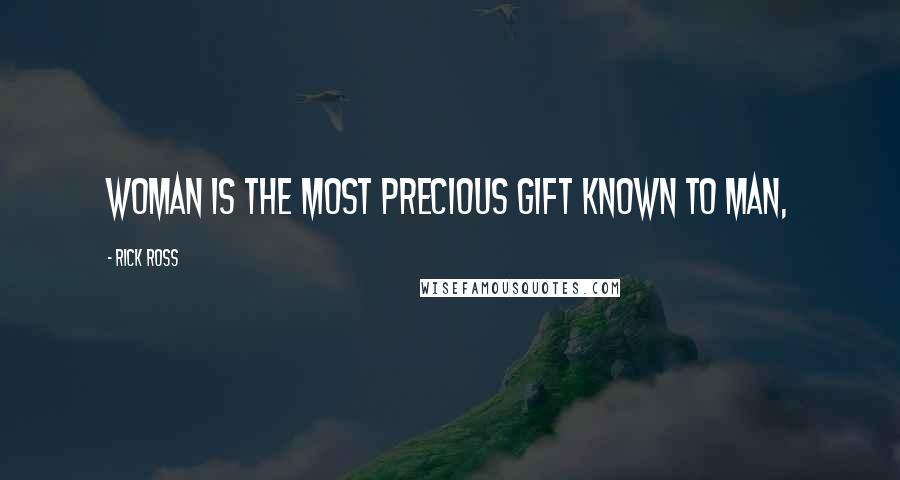 Rick Ross Quotes: Woman is the most precious gift known to man,