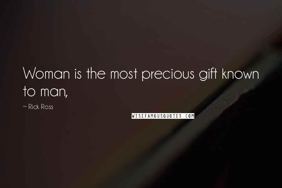 Rick Ross Quotes: Woman is the most precious gift known to man,