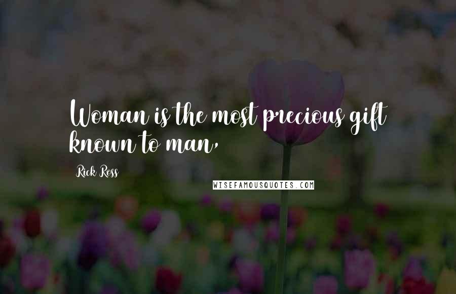 Rick Ross Quotes: Woman is the most precious gift known to man,