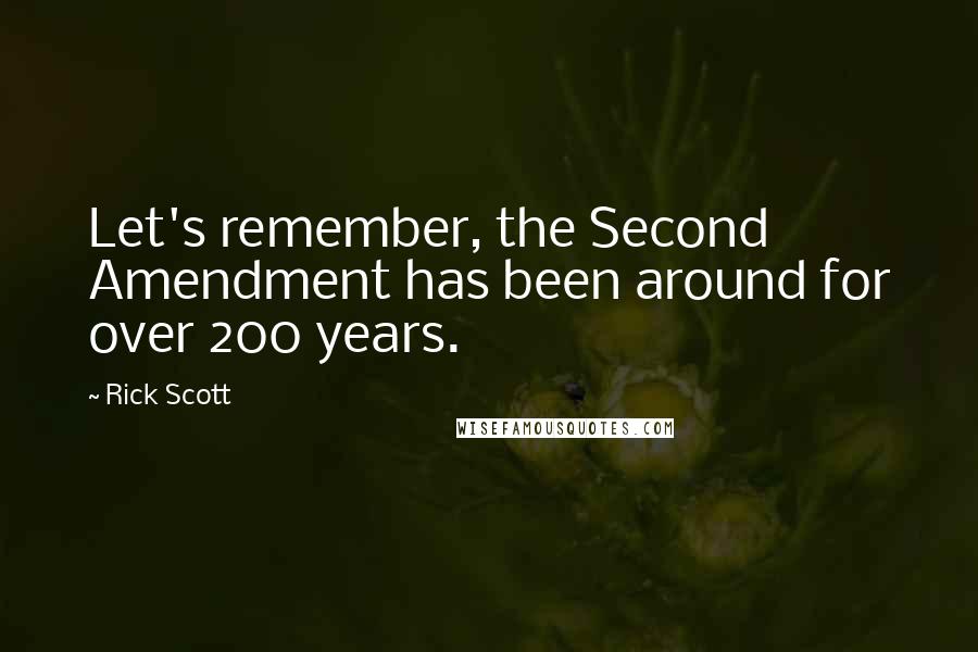 Rick Scott Quotes: Let's remember, the Second Amendment has been around for over 200 years.