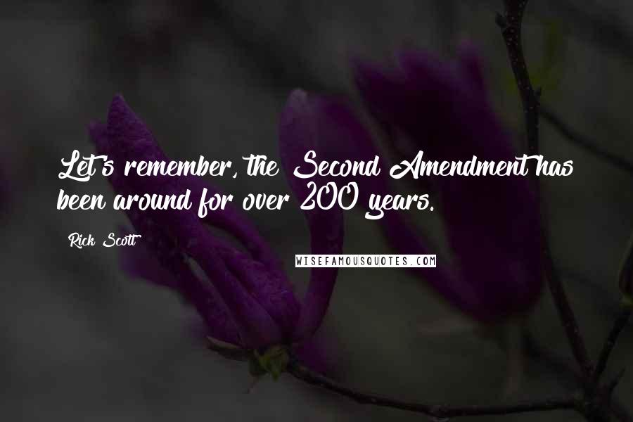 Rick Scott Quotes: Let's remember, the Second Amendment has been around for over 200 years.