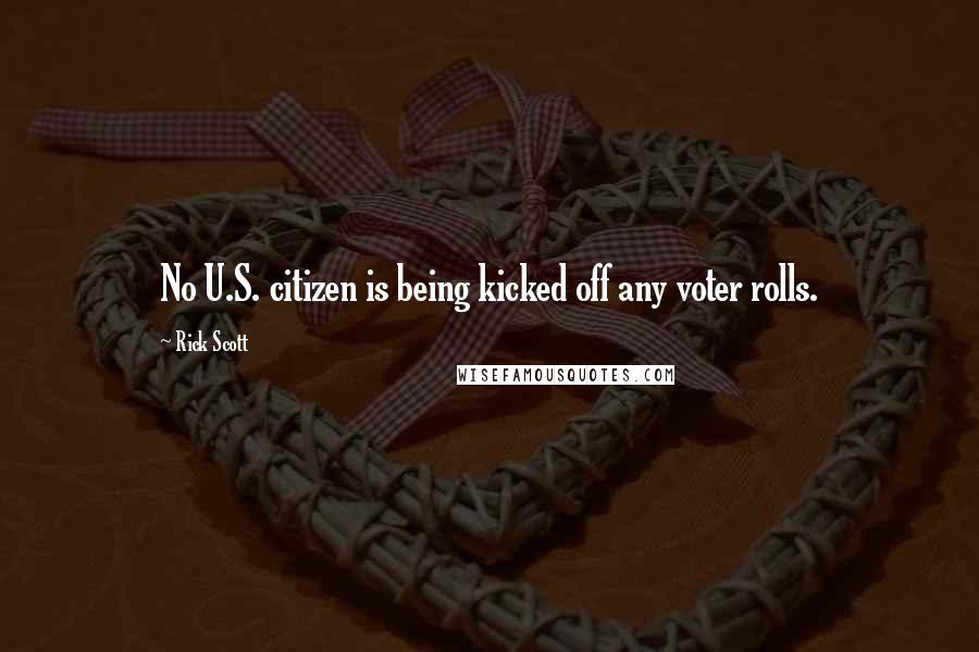 Rick Scott Quotes: No U.S. citizen is being kicked off any voter rolls.