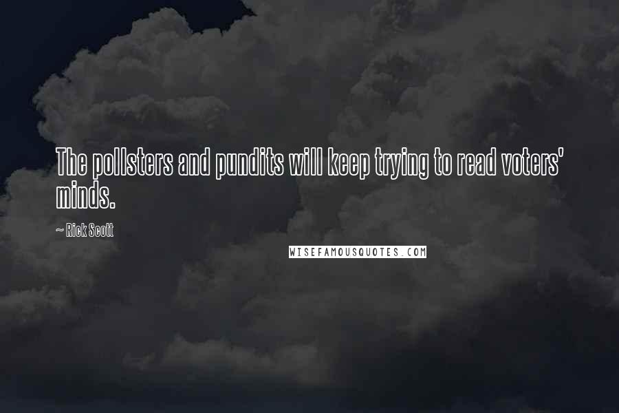 Rick Scott Quotes: The pollsters and pundits will keep trying to read voters' minds.