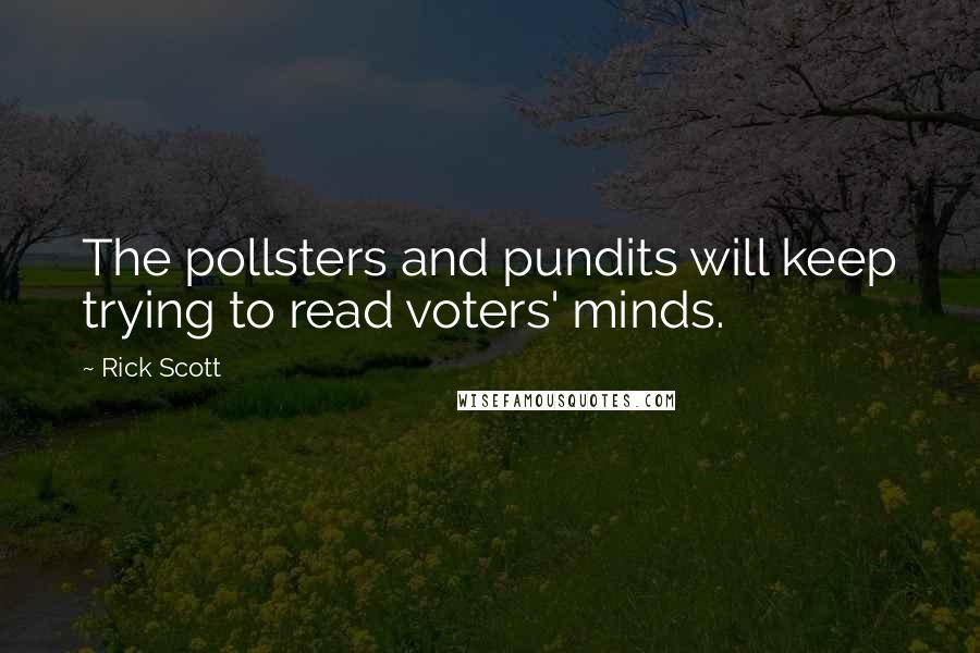 Rick Scott Quotes: The pollsters and pundits will keep trying to read voters' minds.