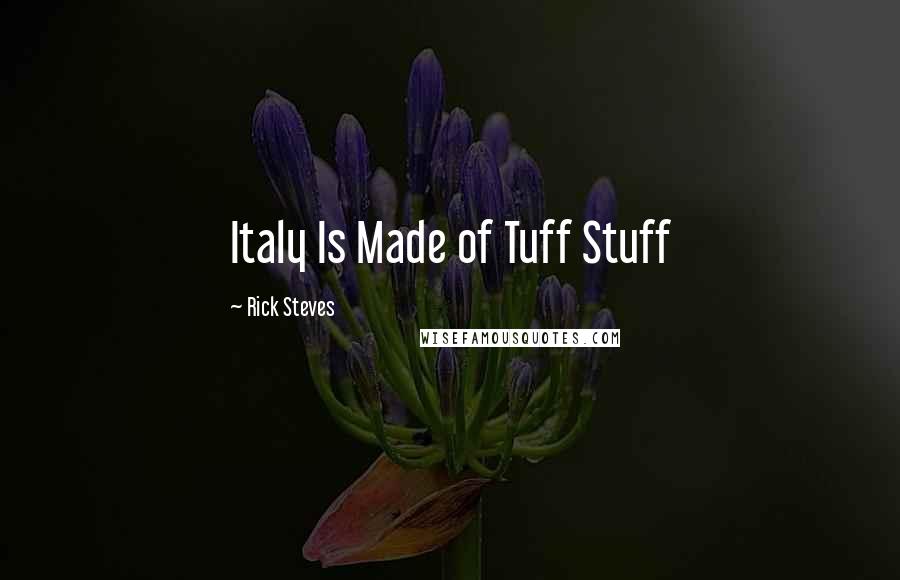 Rick Steves Quotes: Italy Is Made of Tuff Stuff