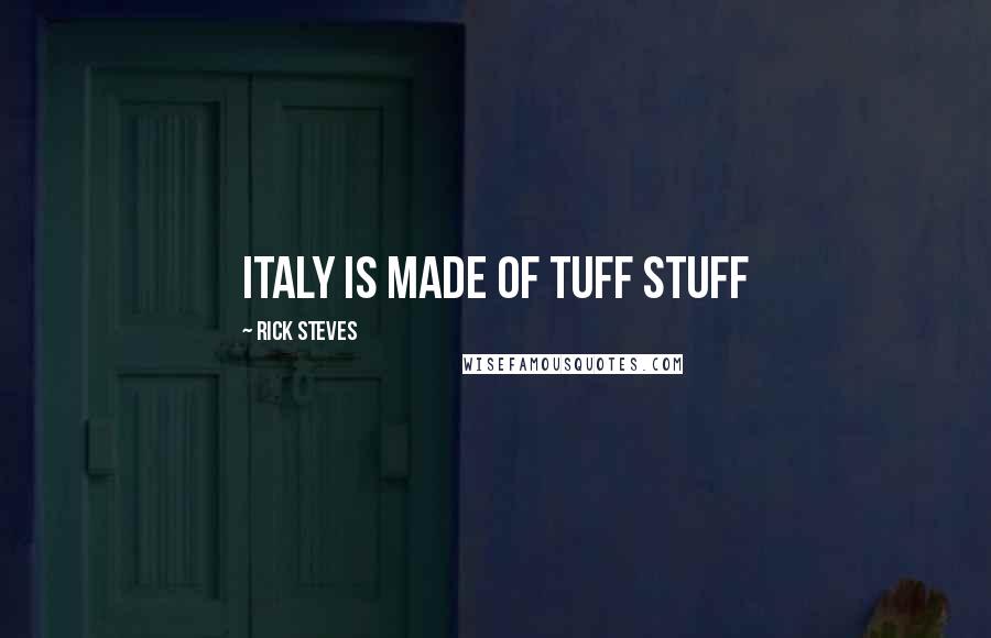 Rick Steves Quotes: Italy Is Made of Tuff Stuff