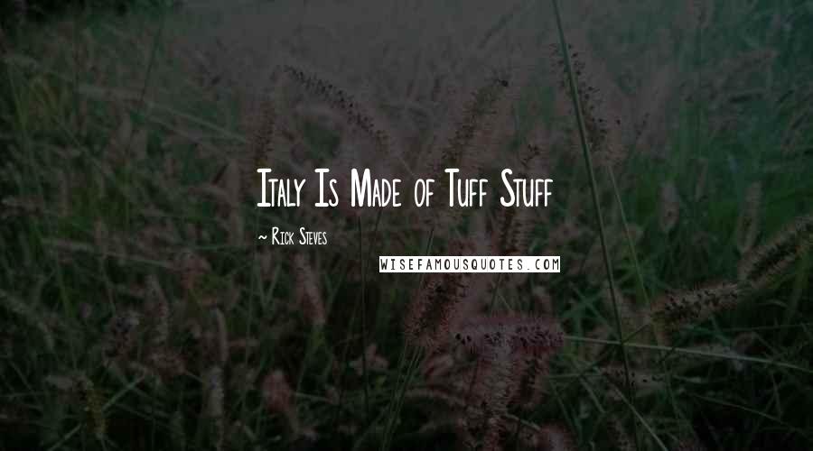 Rick Steves Quotes: Italy Is Made of Tuff Stuff