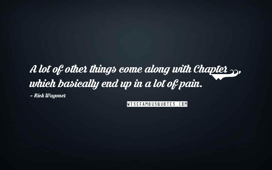 Rick Wagoner Quotes: A lot of other things come along with Chapter 11, which basically end up in a lot of pain.