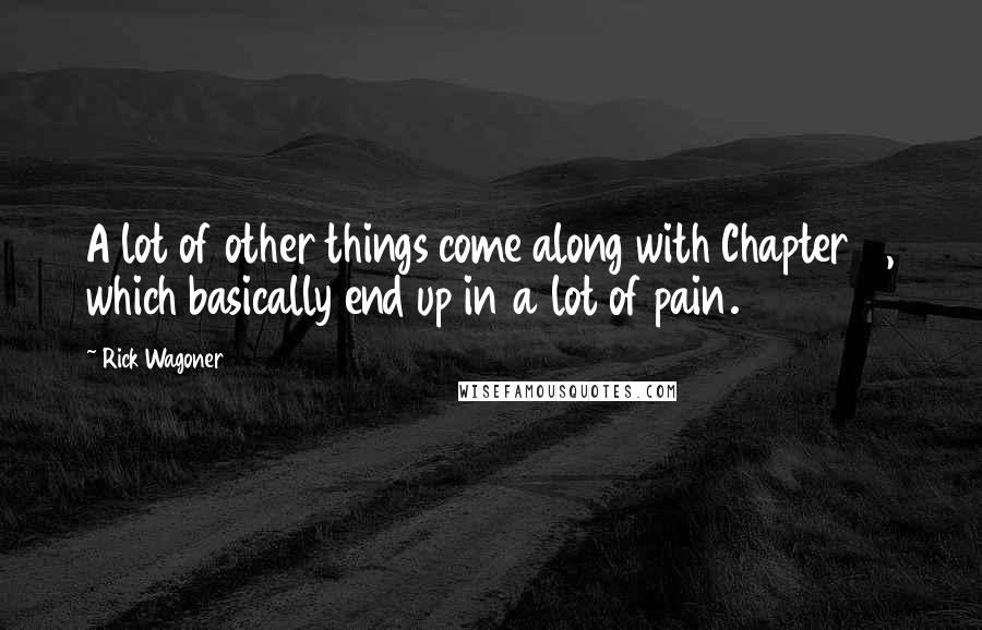 Rick Wagoner Quotes: A lot of other things come along with Chapter 11, which basically end up in a lot of pain.